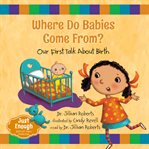 Where do babies come from? : our first talk about birth cover image cdn