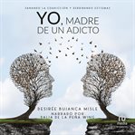Yo, madre de un adicto (mother of an addict) cover image cdn