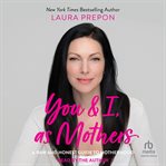 You and I, as mothers : a raw and honest guide to motherhood cover image cdn