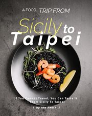 A food trip from sicily to taipei: if you cannot travel, you can taste it – from sicily to taipei cover image cdn
