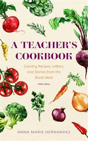 A teacher's cookbook : country recipes, letters, and stories from the rural West, 1933-2014 cover image cdn
