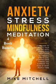 Anxiety stress mindfulness meditation 4 book bundle learn how to reduce your anxieties with medit... cover image cdn