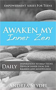 Awaken my inner zen: daily inspirations to help teens develop inner calm, life balance, and mindf... cover image cdn