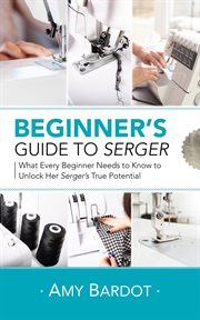 Beginner's guide to serger: what every beginner needs to know to unlock her serger's true potential cover image cdn