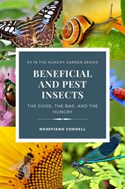 Beneficial and pest insects : the good, the bad, and the hungry cover image cdn