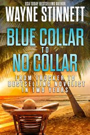 Blue collar to no collar: from trucker to bestselling novelist in two years cover image cdn