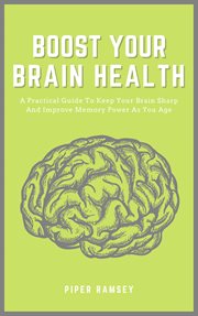 Boost your brain health - a practical guide to keep your brain sharp and improve memory power as ... cover image cdn