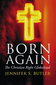 Born again : the Christian Right globalized cover image cdn