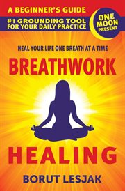 Breathwork healing: a beginner's guide: #1 grounding tool for your daily practice cover image cdn