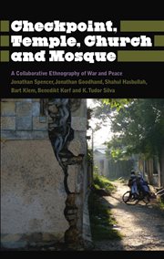 Checkpoint, temple, church and mosque : a collaborative ethnography of war and peace cover image cdn