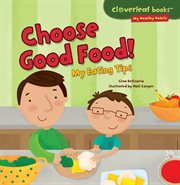 Choose good food! : my eating tips cover image cdn