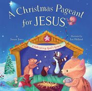 Christmas pageant for Jesus : celebrating god's grace cover image cdn