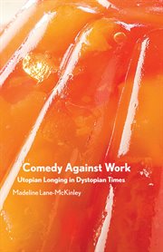 Comedy Against Work : Utopian Longing in Dystopian Times cover image cdn