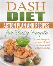Dash diet: action plan and recipes for busy people - lose weight, lower blood pressure and feel a cover image cdn