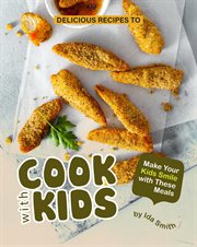 Delicious recipes to cook with kids: make your kids smile with these meals : Make Your Kids Smile With These Meals cover image cdn