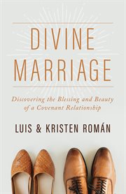 Divine marriage : discovering the blessing and beauty of a covenant relationship cover image cdn