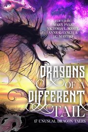 Dragons of a different tail: 17 unusual dragon tales : 17 unusual dragon tales cover image cdn