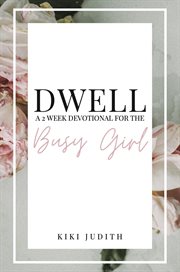 Dwell: a two week devotional for the busy girl cover image cdn