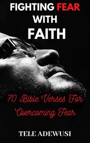 Fighting fear with faith: 70 bible verses for overcoming fear cover image cdn