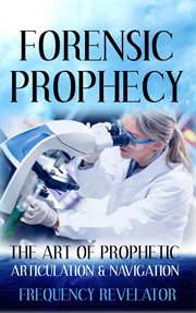Forensic prophecy: the art of prophetic articulation and navigation cover image cdn