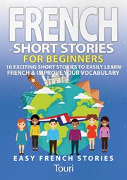 French short stories for beginners: 10 exciting short stories to easily learn french & improve your cover image cdn