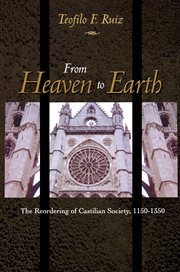 From Heaven to Earth : the reordering of Castilian society, 1150-1350 cover image cdn