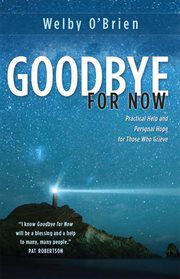 Goodbye for now: practical help and personal hope for those who grieve cover image cdn