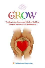 Grow: tending to the hearts and minds of children through the practice of mindfulness cover image cdn