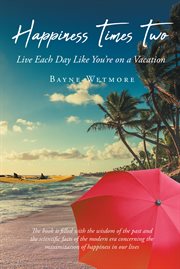 Happiness Times Two : Live Each Day Like You're on a Vacation cover image cdn