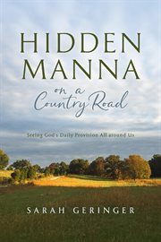 Hidden manna on a country road : seeing God's daily provision all around us cover image cdn