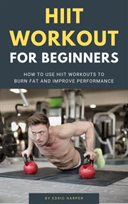 Hiit workout for beginners - how to use hiit workouts to burn fat and improve performance cover image cdn