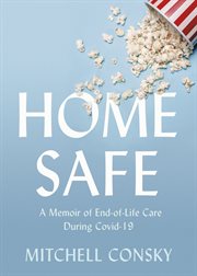 Home safe : a memoir of end-of-life care during Covid-19 cover image cdn