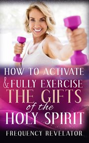 How to activate and fully exercise the gifts of the holy spirit cover image cdn