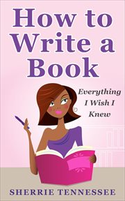 How to write a book: everything i wish i knew cover image cdn