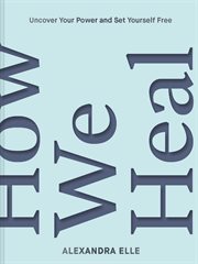 How We Heal : Uncover Your Power and Set Yourself Free cover image cdn