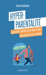 Hyper-Parentalité : Apprendre à lâcher Prise Pour le Bien des Parents et des Enfants cover image cdn