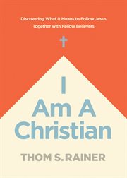 I AM A CHRISTIAN : discovering what it means to follow jesus together with fellow believers cover image cdn