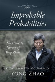 Improbable probabilities : the unlikely journey of Yong Zhao cover image cdn