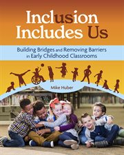 Inclusion Includes Us: Building Bridges and Removing Barriers in Early Childhood Classrooms cover image cdn