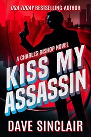 Kiss my assassin : a Charles Bishop novel cover image cdn
