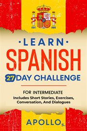 Learn spanish 27 day challenge: for intermediate includes short stories, exercises, conversation,... cover image cdn