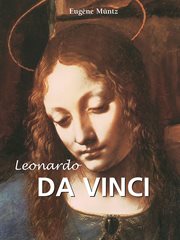 Leonardo da Vinci, : artist, thinker and man of science. 2 / from the French of Eugene Müntz cover image cdn