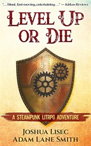Level up or die : a LitRPG steampunk adventure cover image cdn