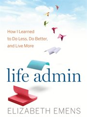 Life admin : how I learned to do less, do better, and live more cover image cdn