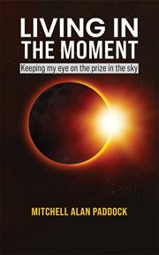 Living in the Moment : Keeping my eye on the prize in the sky cover image cdn