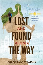 Lost and found along the way : stories for your faith walk from the Camino de Santiago cover image cdn