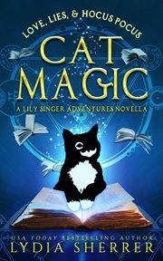 Love, lies, and hocus pocus : a Lily Singer adventures novella. Cat magic cover image cdn
