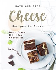 Main and side cheese recipes to crave: don't crave it till you cheese it! cover image cdn