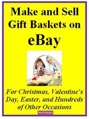 Make and sell gift baskets on ebay for christmas, valentine's day, easter, and hundreds of other ... cover image cdn