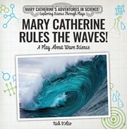 Mary Catherine rules the waves! : a play about wave science cover image cdn